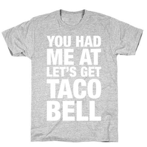 You Had Me At Let's Get Taco Bell T-Shirt