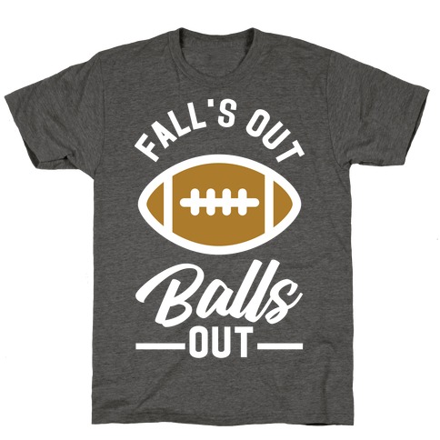 Falls Out Ball Out Football T-Shirt