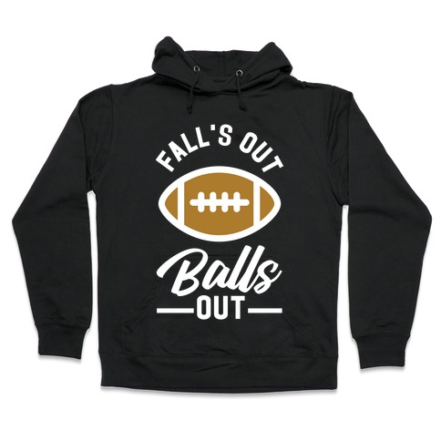 Falls Out Ball Out Football Hooded Sweatshirt