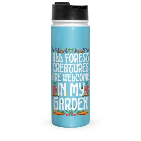 All Forest Creatures are Welcome in My Garden Travel Mug