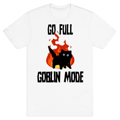 Go Full Goblin Mode T-Shirt
