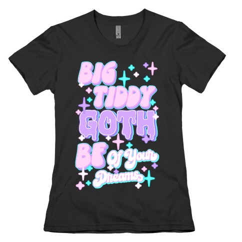 Big Tiddy Goth Bf Of Your Dreams Womens T-Shirt