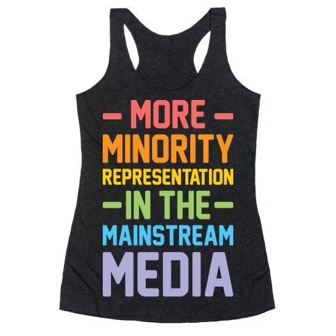 More Minority Representation In The Mainstream Media Racerback Tank Top