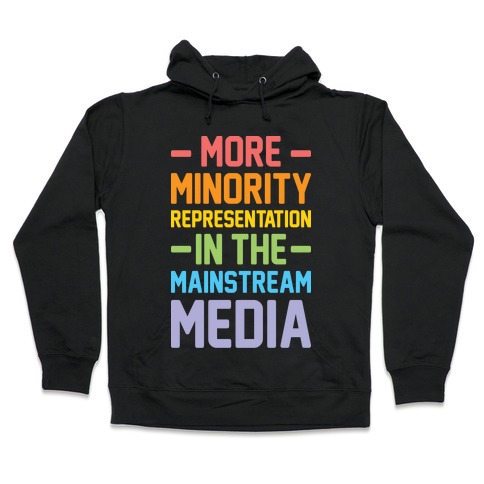 More Minority Representation In The Mainstream Media Hooded Sweatshirt