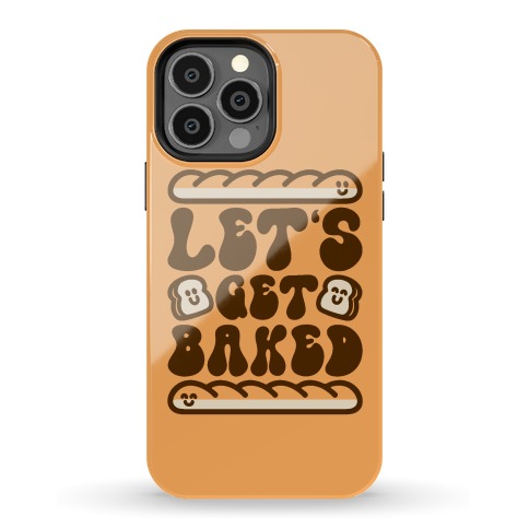 Let's Get Baked Phone Case