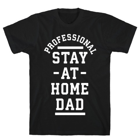 Professional Stay at Home Dad T-Shirt