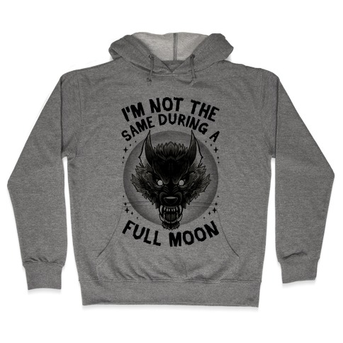 I'm Not The Same On A Full Moon Hooded Sweatshirt