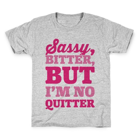Sassy Bitter But I'm No Quitter Kids T-Shirt