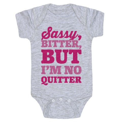 Sassy Bitter But I'm No Quitter Baby One-Piece