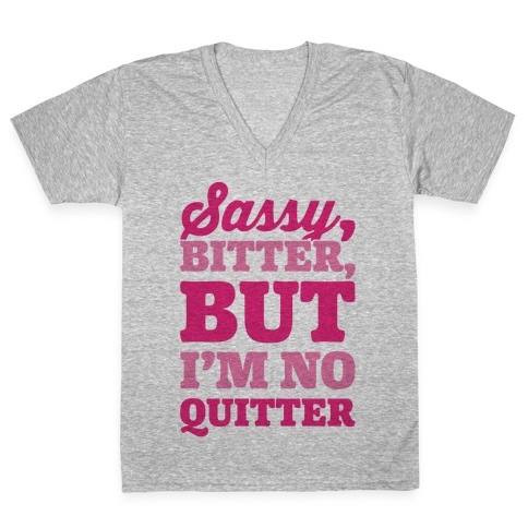 Sassy Bitter But I'm No Quitter V-Neck Tee Shirt
