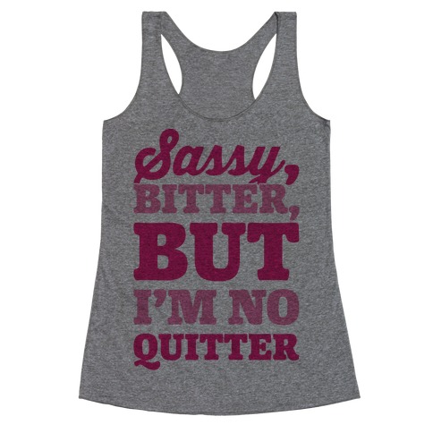 Sassy Bitter But I'm No Quitter Racerback Tank Top
