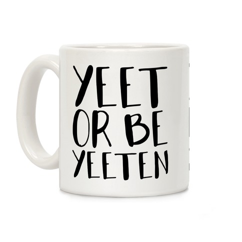 Yeet Or Be Yeeten Coffee Mug