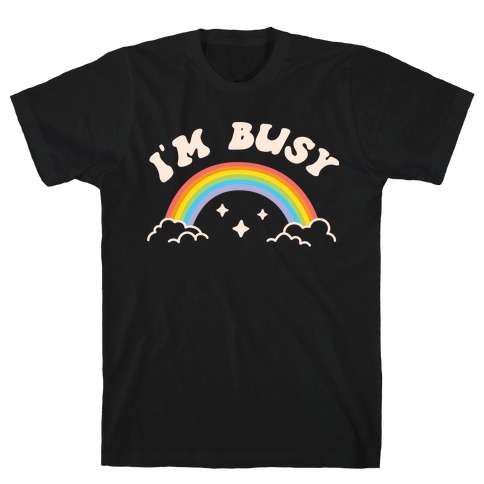 I'm Busy Rainbow T-Shirt