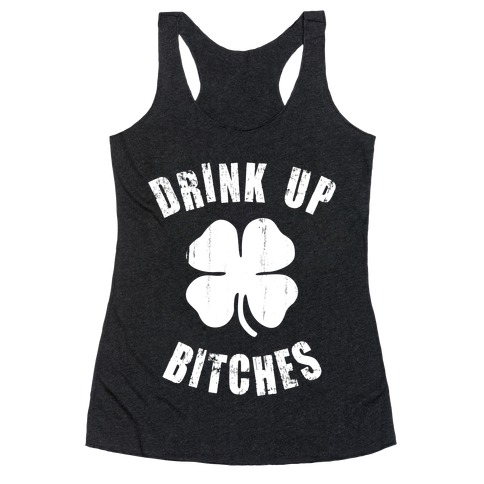 Drink Up Bitches (St. Patrick's Day) Racerback Tank Top