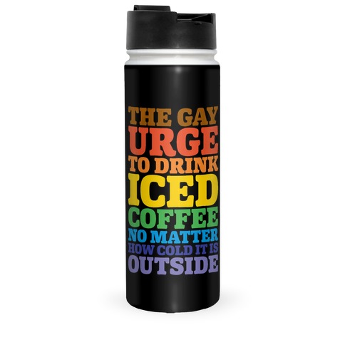 The Gay Urge To Drink Iced Coffee Travel Mug