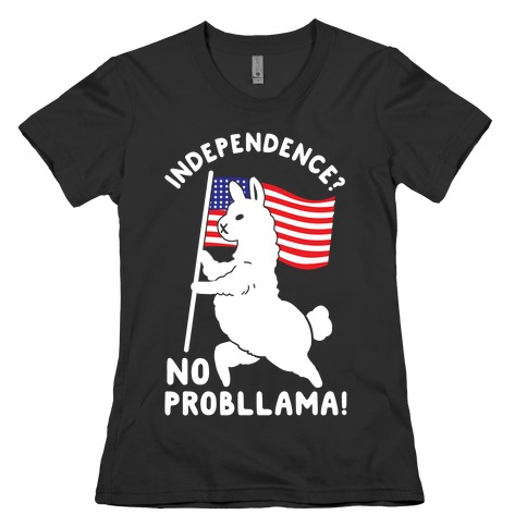 Independence? No Probllama Womens T-Shirt