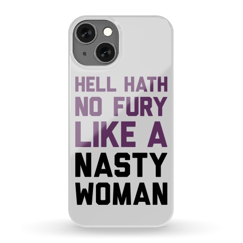 Hell Hath No Fury Like A Nasty Woman Phone Case