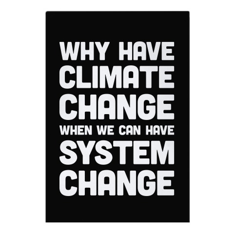 Why Have Climate Change When We Can Have System Change Garden Flag