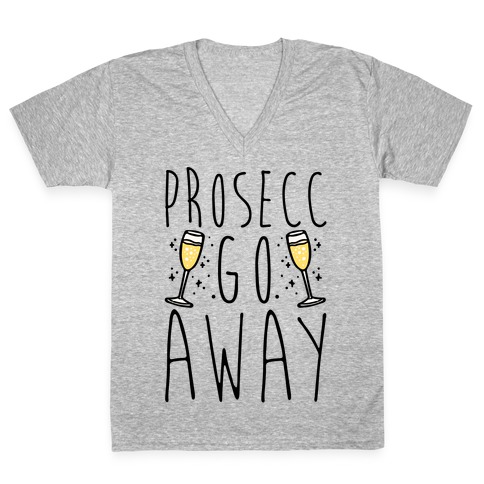 Prosecc Go Away V-Neck Tee Shirt