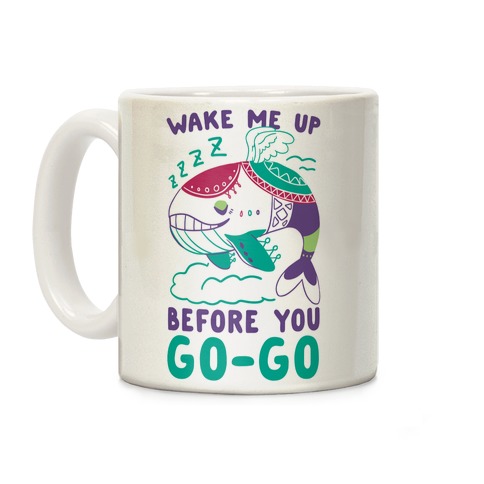Wake Me Up Before You Go-Go - Wind Fish Coffee Mug