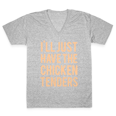 I'll Just Have The Chicken Tenders V-Neck Tee Shirt