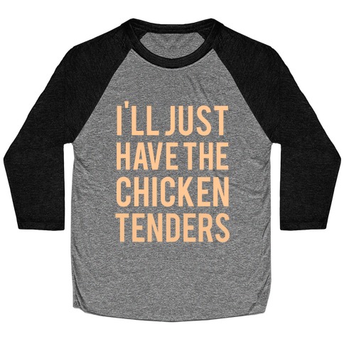 I'll Just Have The Chicken Tenders Baseball Tee