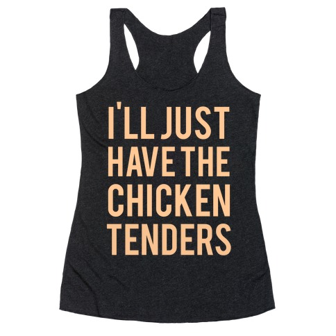 I'll Just Have The Chicken Tenders Racerback Tank Top