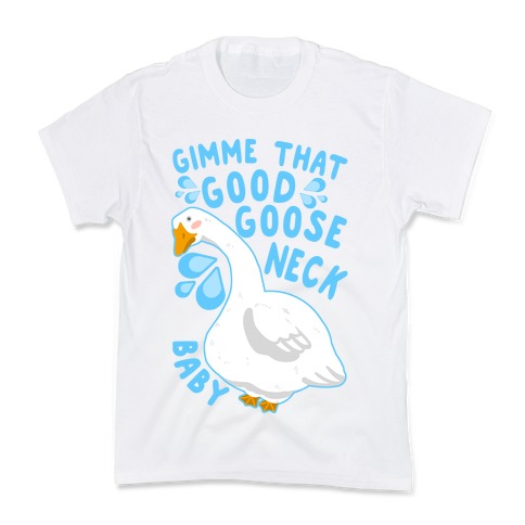 Gimme That Good Goose Neck Baby Kids T-Shirt