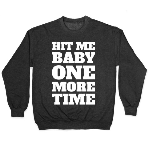 Hit Me Baby One More Time Pullovers Lookhuman