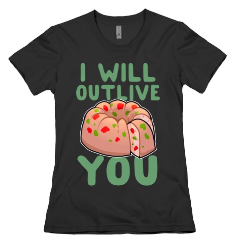 I Will Outlive You Womens T-Shirt