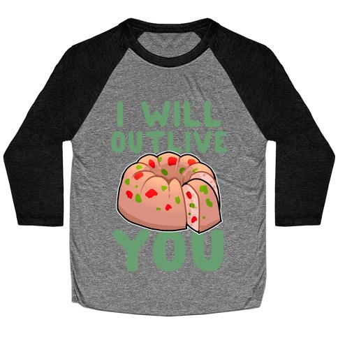 I Will Outlive You Baseball Tee