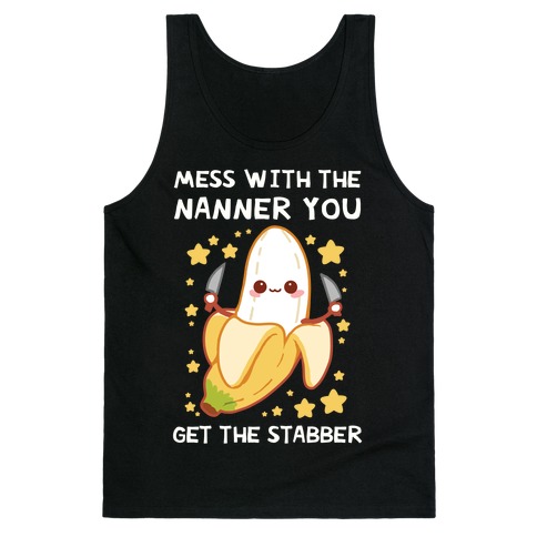 Mess With The Nanner You Get The Stabber Tank Top