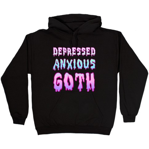 Depressed Anxious Goth Hooded Sweatshirt