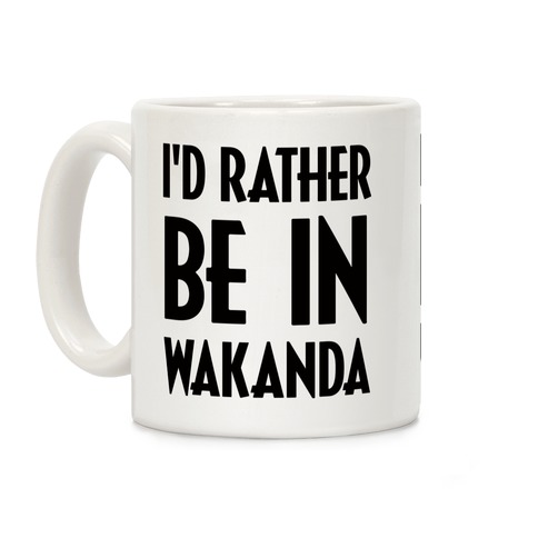 I'd Rather Be In Wakanda Coffee Mug