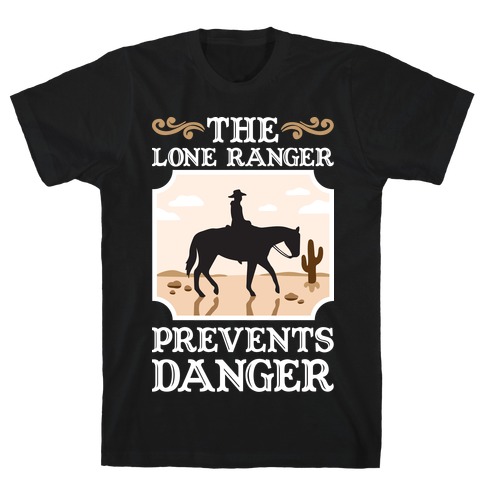 The Lone Ranger Prevents Danger T-Shirt