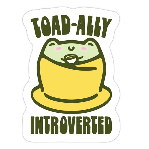 Toad-Ally Introverted Die Cut Sticker