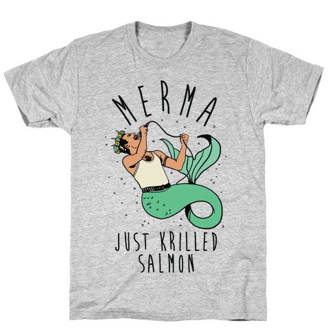 Merma Just Krilled Salmon Parody T-Shirt