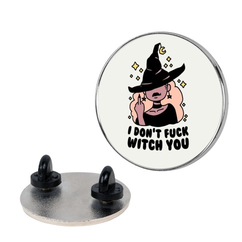 I Don't F*** Witch You Pin