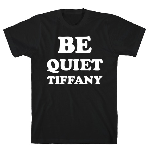 Be Quiet Tiffany T-Shirt