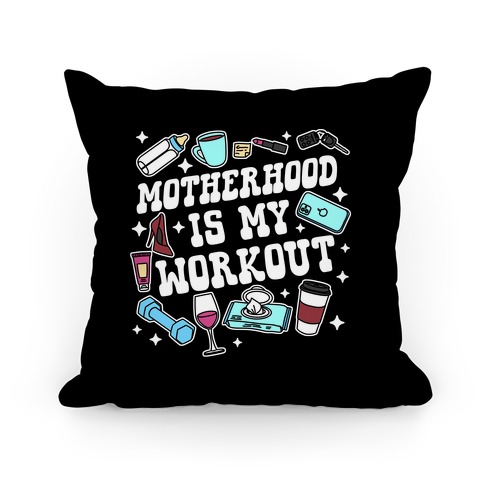 Motherhood is My Workout Pillow