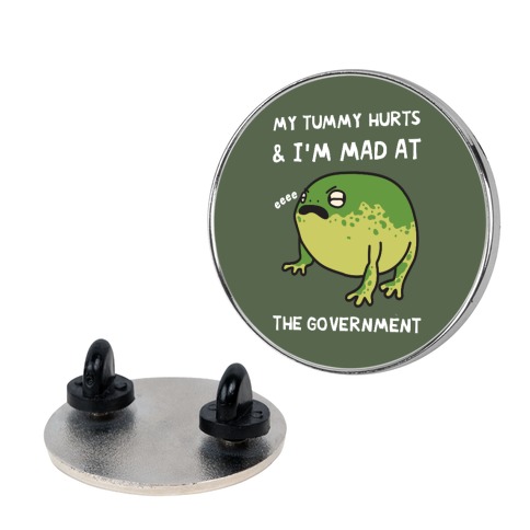 My Tummy Hurts & I'm Mad At The Government Pin