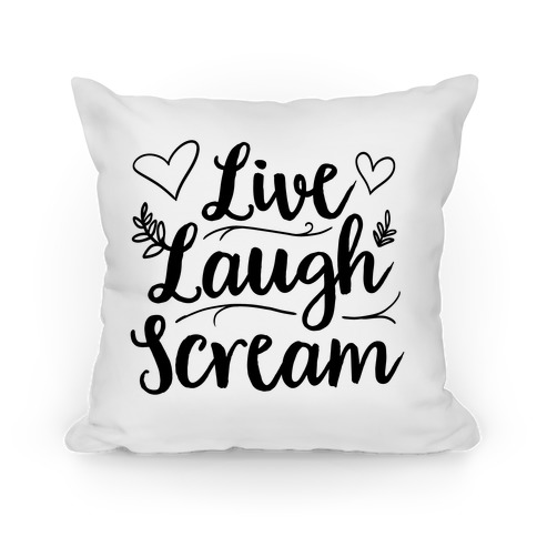 Live Laugh Scream Pillow
