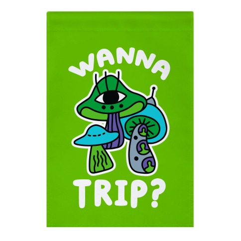 Wanna Trip? (Alien Mushrooms) Garden Flag