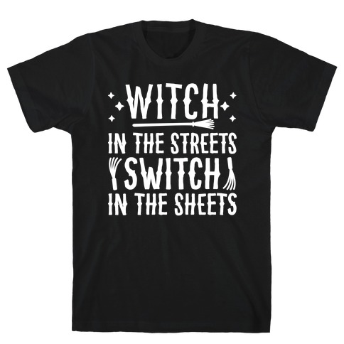 Witch In The Streets Switch In The Sheets T-Shirt