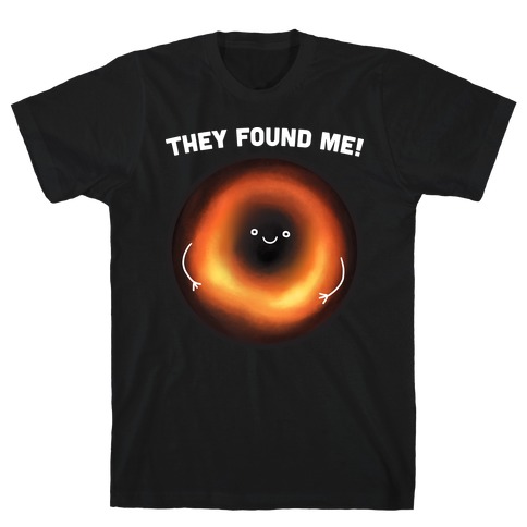 They Found Me Black Hole T-Shirt