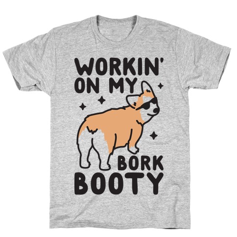 Workin' On My Bork Booty Corgi T-Shirt
