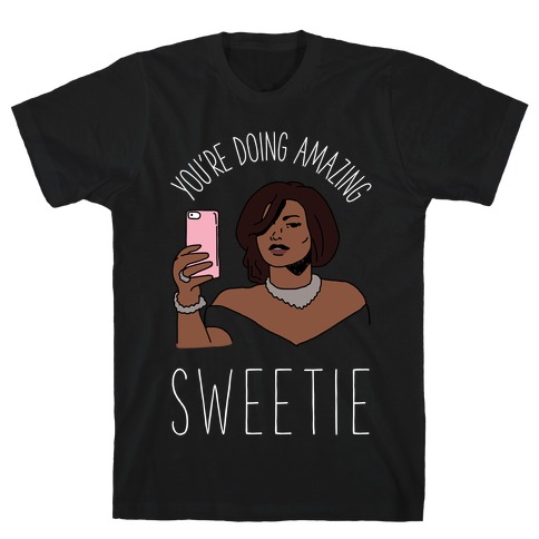 You're Doing Amazing Sweetie T-Shirt