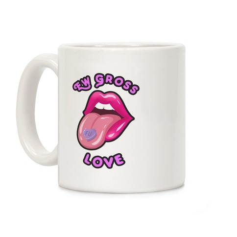Ew Gross Love Coffee Mug
