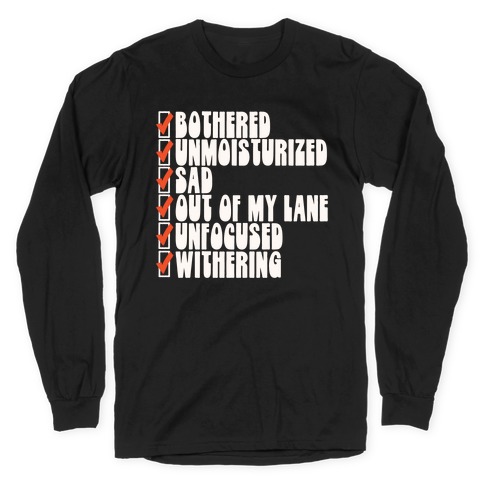 Bothered Unmoisturized Sad Parody Long Sleeve T-Shirt
