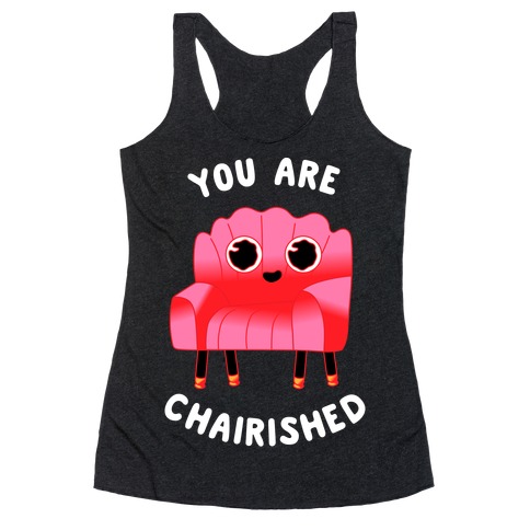 You Are Chairished Racerback Tank Top